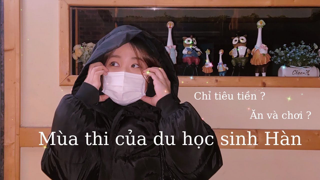 Mùa thi của du học sinh Hàn - Một tuần chỉ tiêu tiền